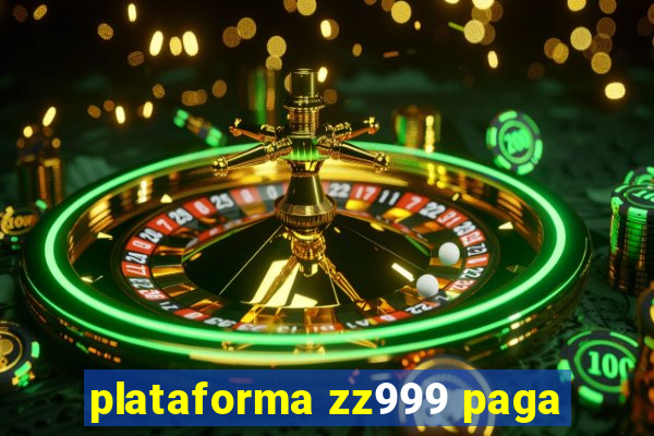 plataforma zz999 paga